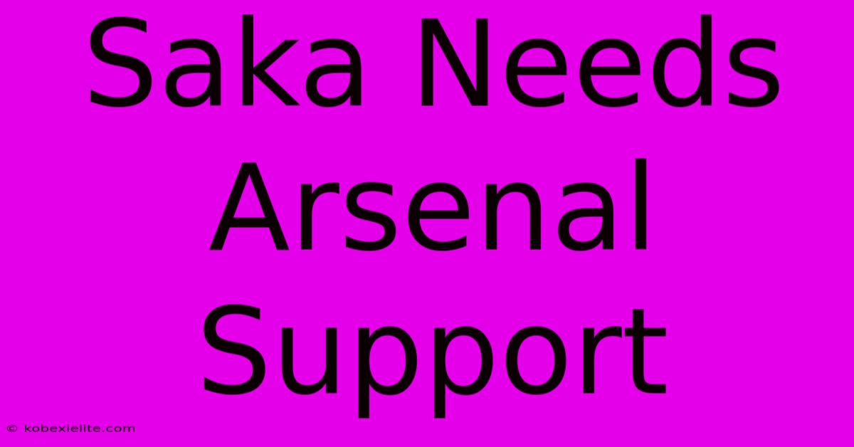 Saka Needs Arsenal Support Saka Needs Arsenal Support