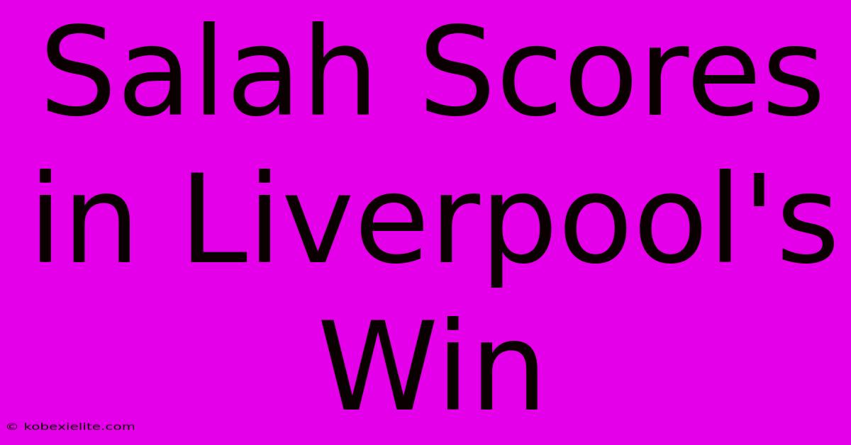 Salah Scores In Liverpool's Win