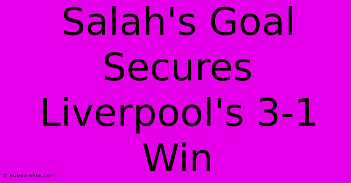 Salah's Goal Secures Liverpool's 3-1 Win