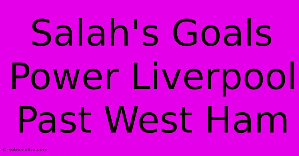 Salah's Goals Power Liverpool Past West Ham