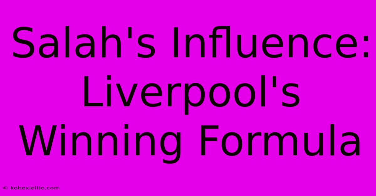 Salah's Influence: Liverpool's Winning Formula