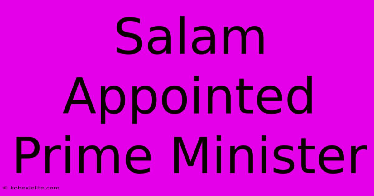 Salam Appointed Prime Minister