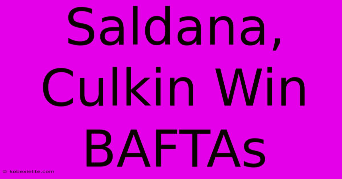 Saldana, Culkin Win BAFTAs