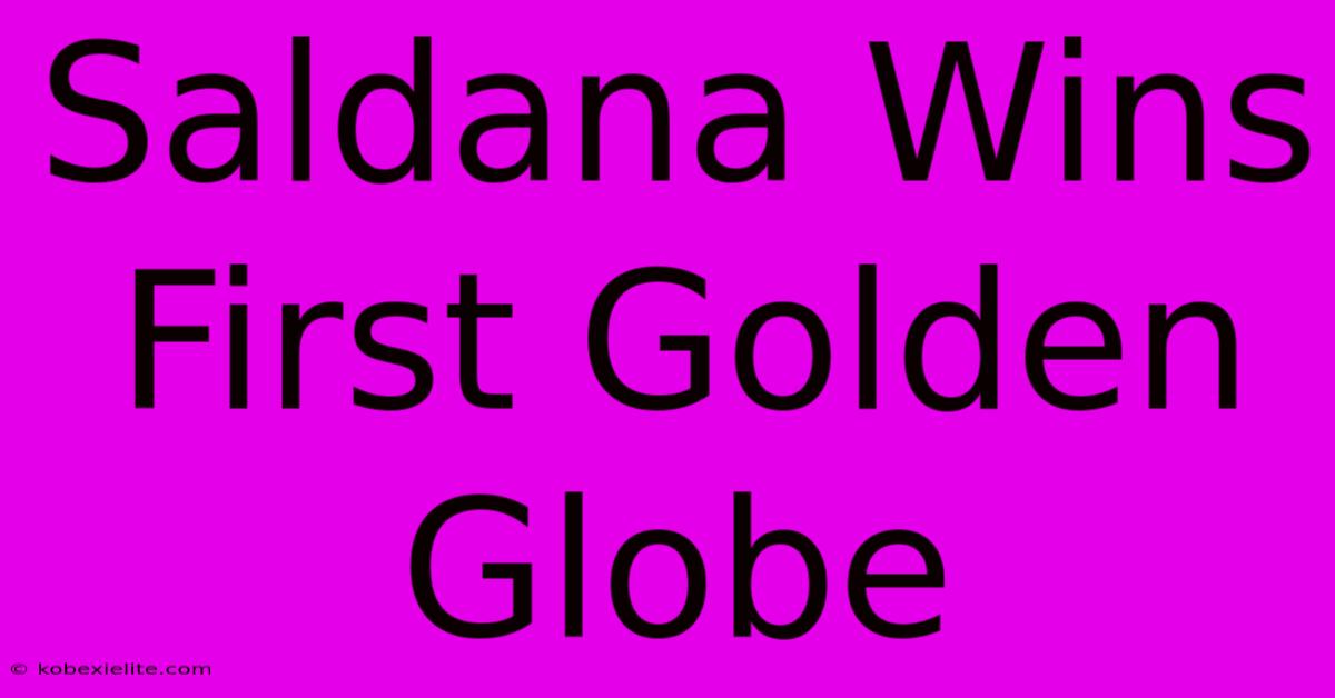 Saldana Wins First Golden Globe