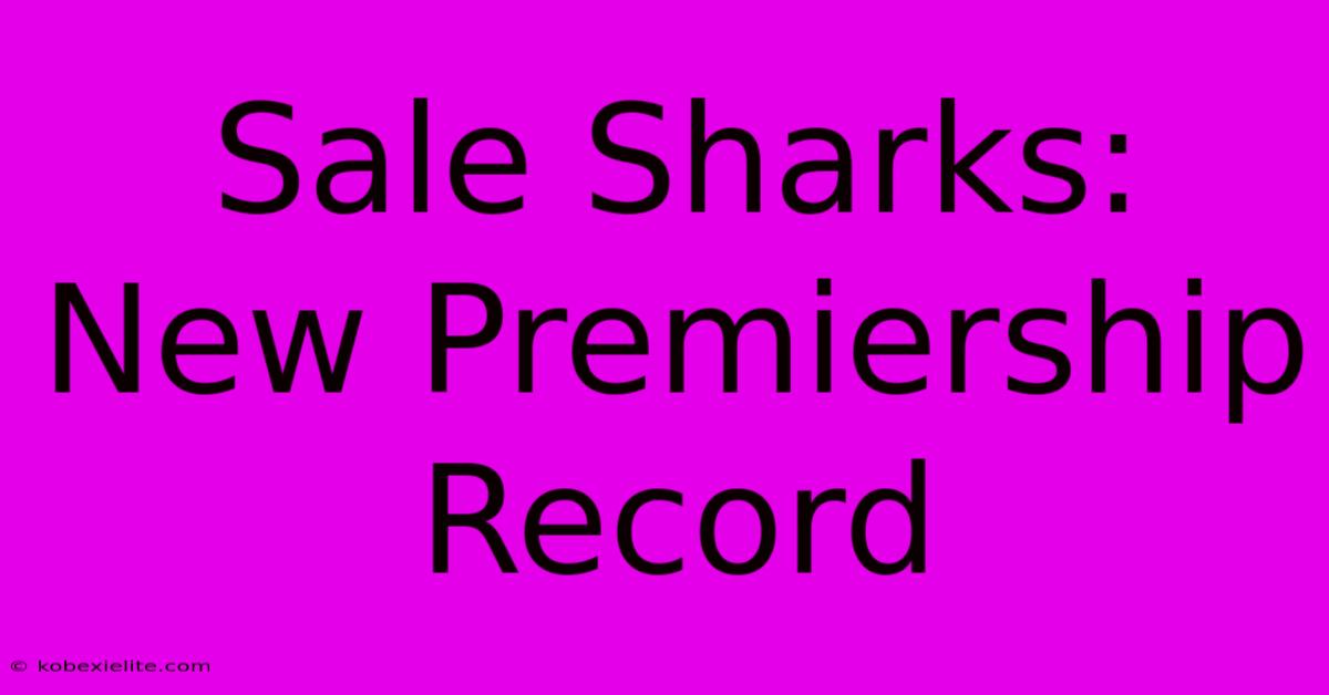 Sale Sharks: New Premiership Record