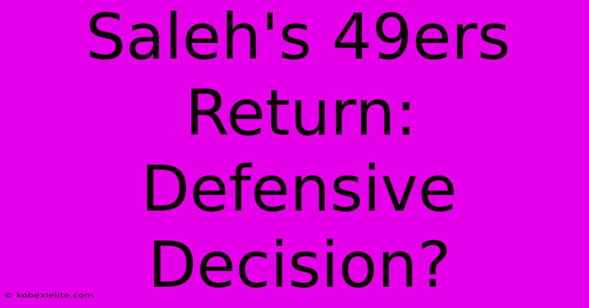 Saleh's 49ers Return: Defensive Decision?