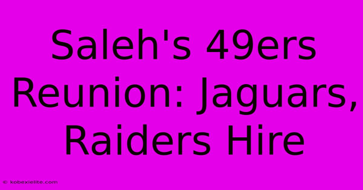 Saleh's 49ers Reunion: Jaguars, Raiders Hire