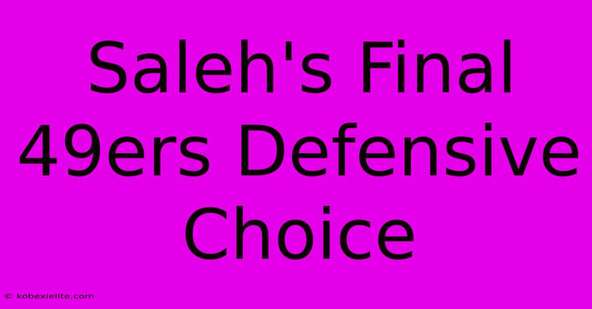 Saleh's Final 49ers Defensive Choice