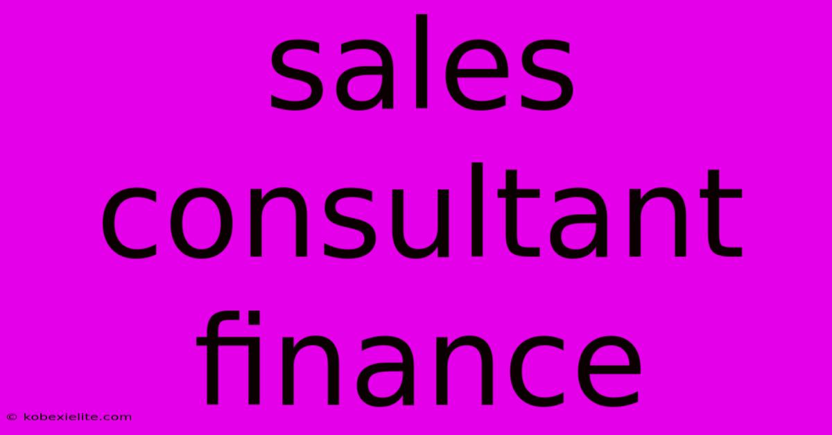 Sales Consultant Finance Sales Consultant Finance