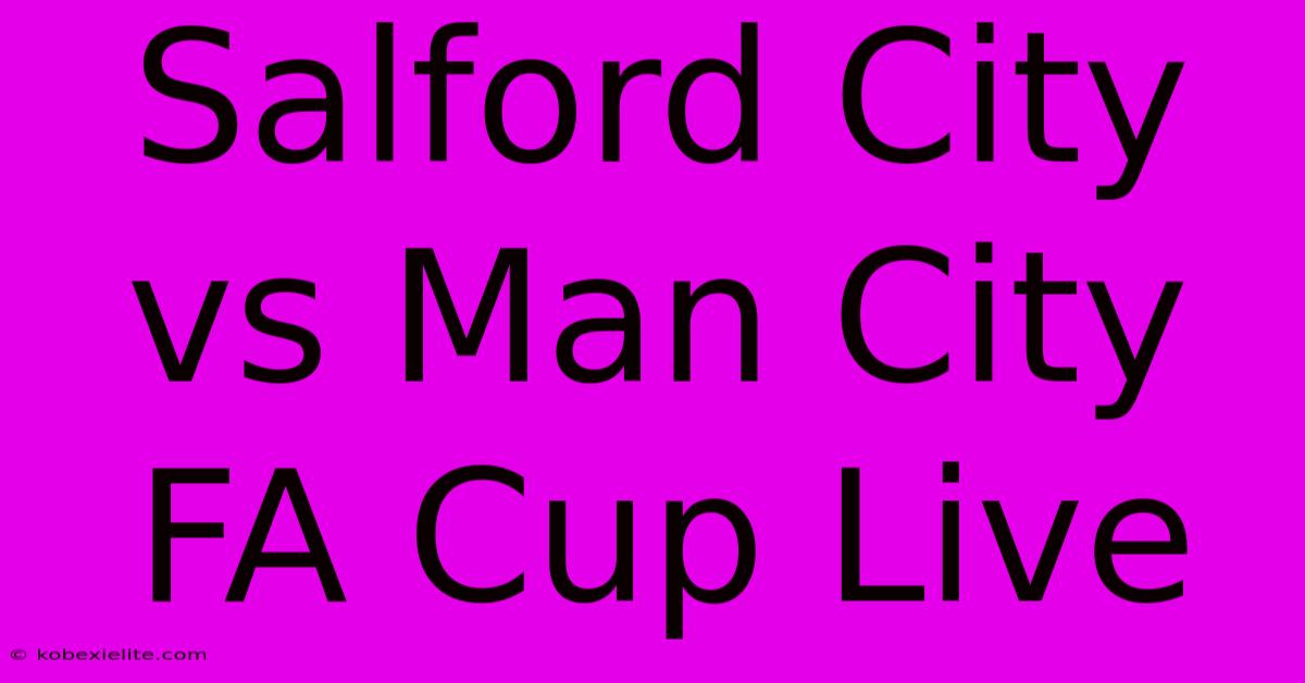 Salford City Vs Man City FA Cup LIVE