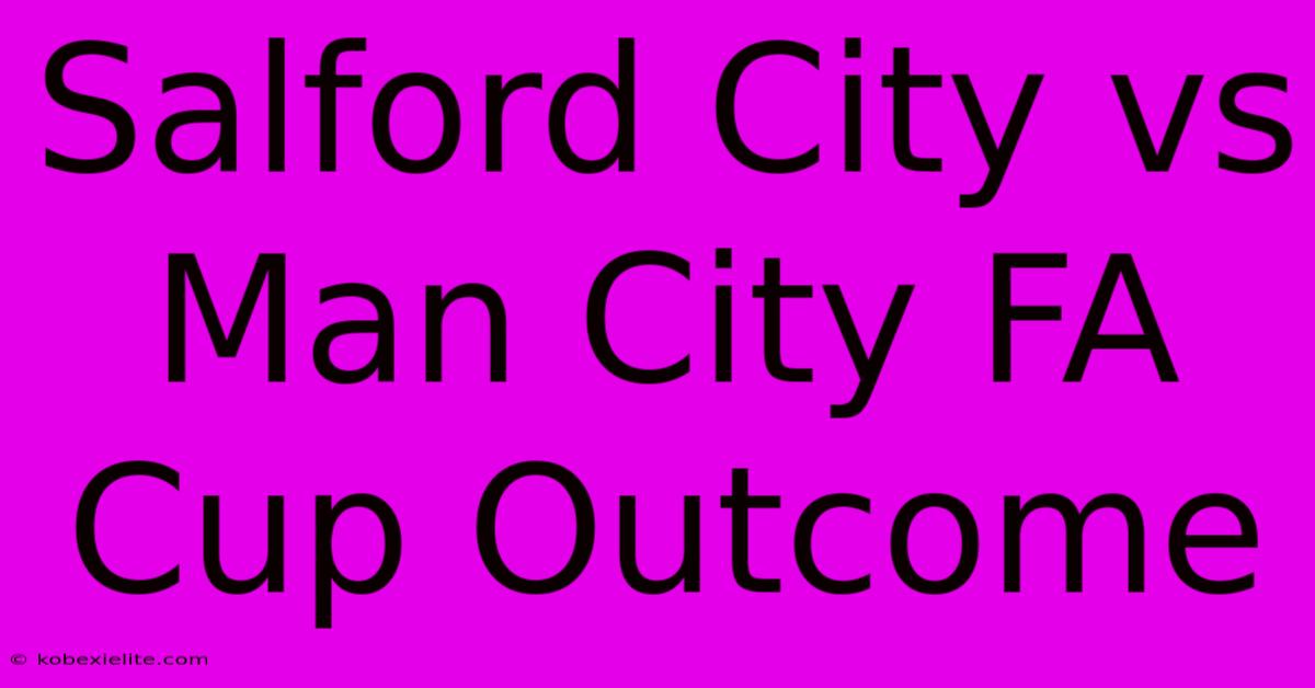 Salford City Vs Man City FA Cup Outcome