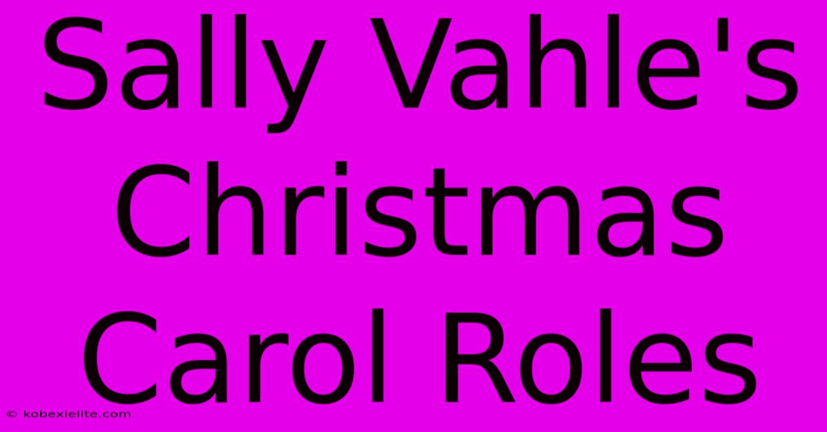 Sally Vahle's Christmas Carol Roles