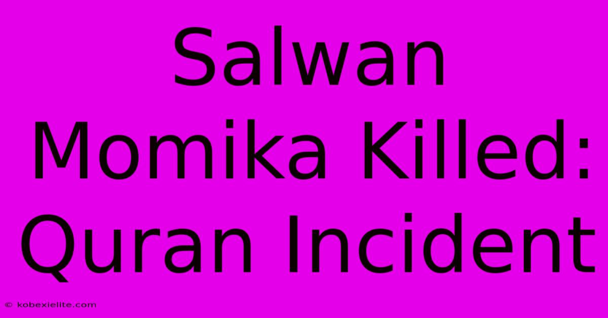 Salwan Momika Killed: Quran Incident