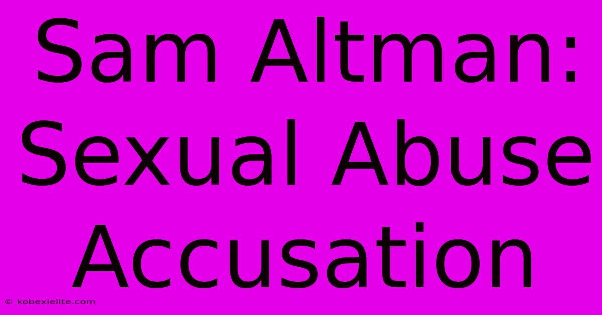 Sam Altman: Sexual Abuse Accusation