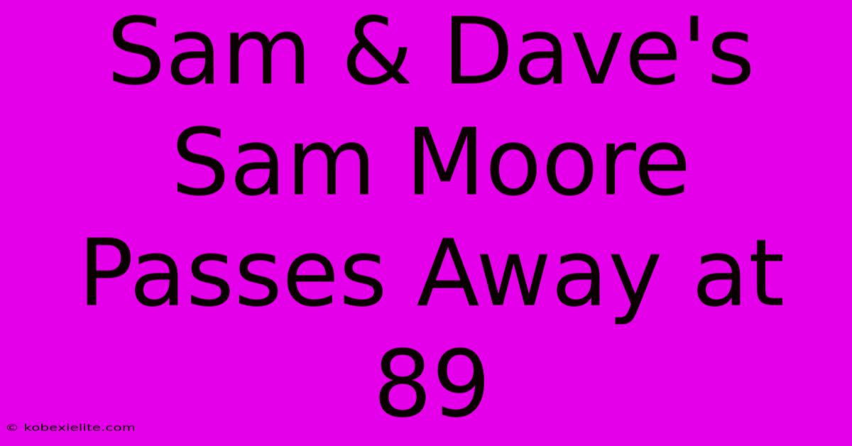 Sam & Dave's Sam Moore Passes Away At 89