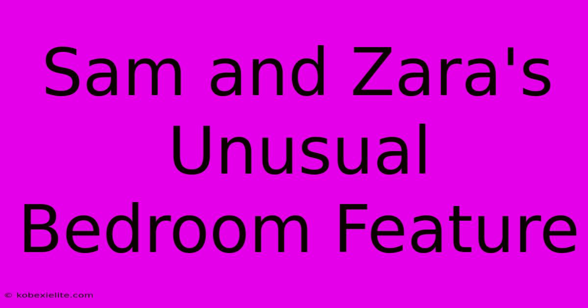 Sam And Zara's Unusual Bedroom Feature