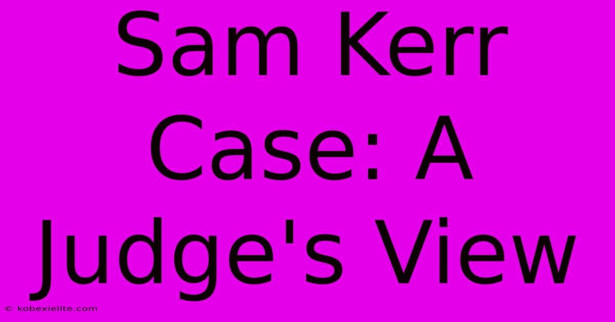 Sam Kerr Case: A Judge's View