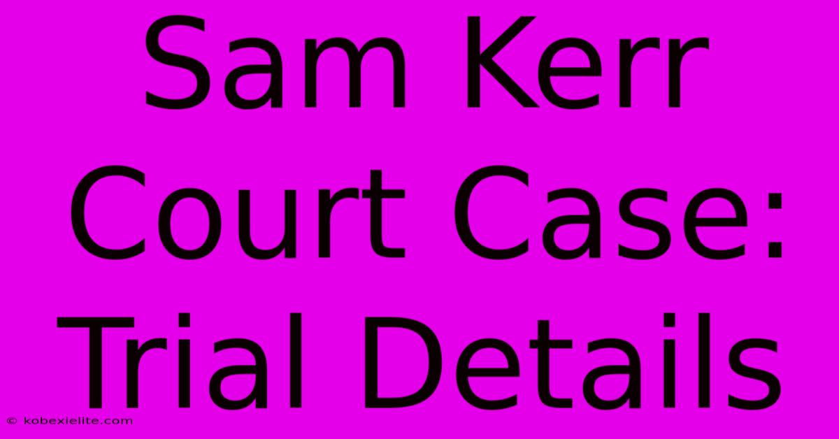 Sam Kerr Court Case: Trial Details