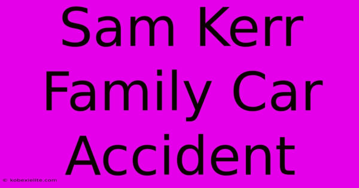 Sam Kerr Family Car Accident