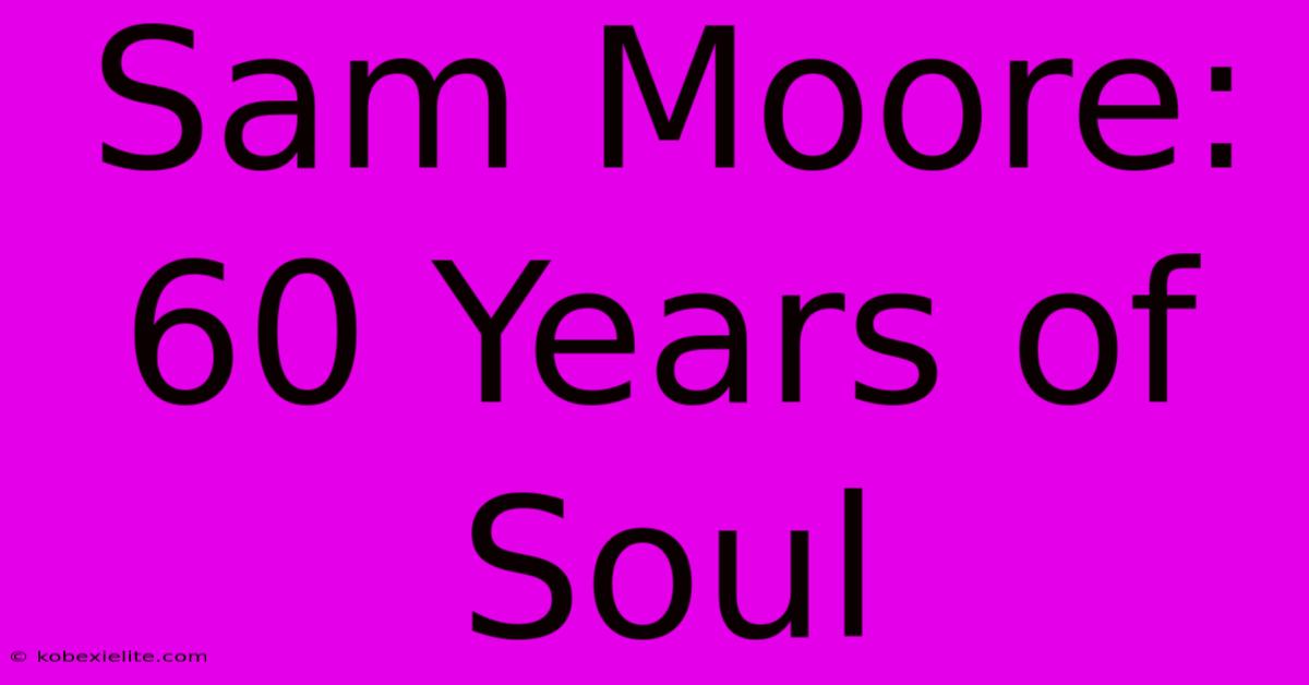 Sam Moore: 60 Years Of Soul