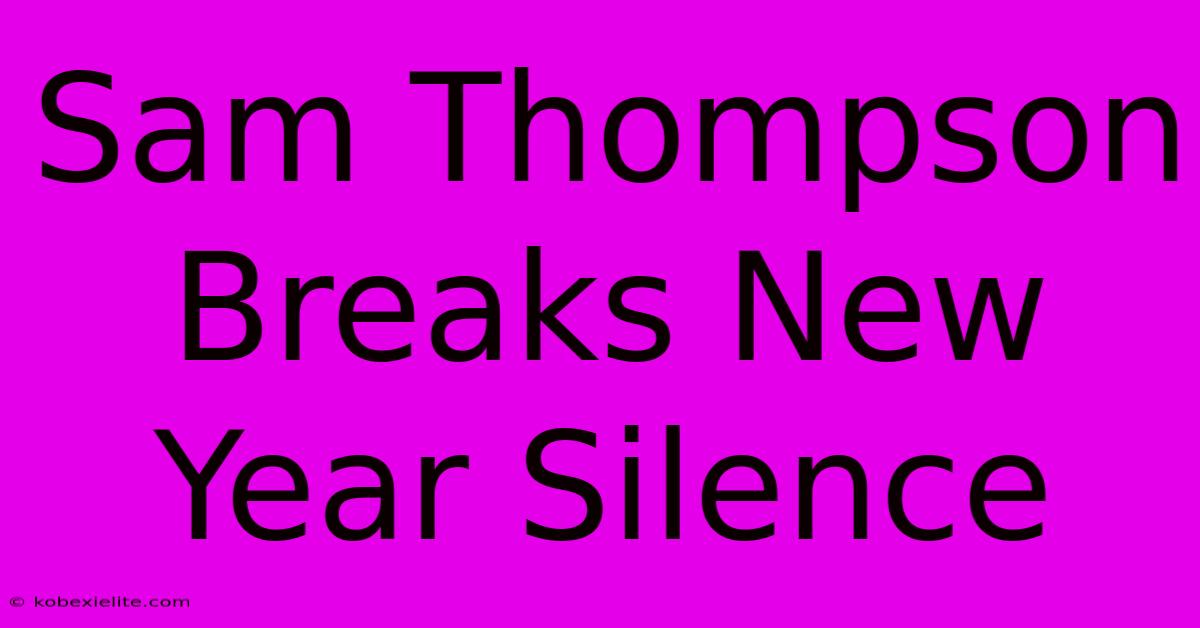 Sam Thompson Breaks New Year Silence