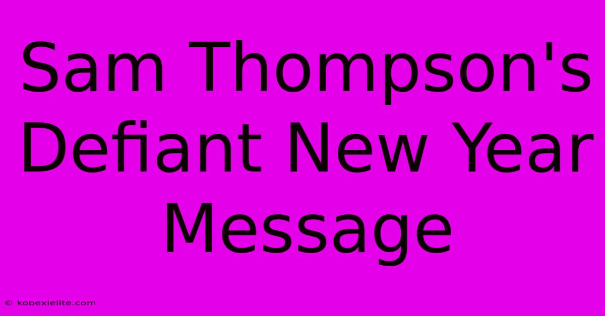 Sam Thompson's Defiant New Year Message