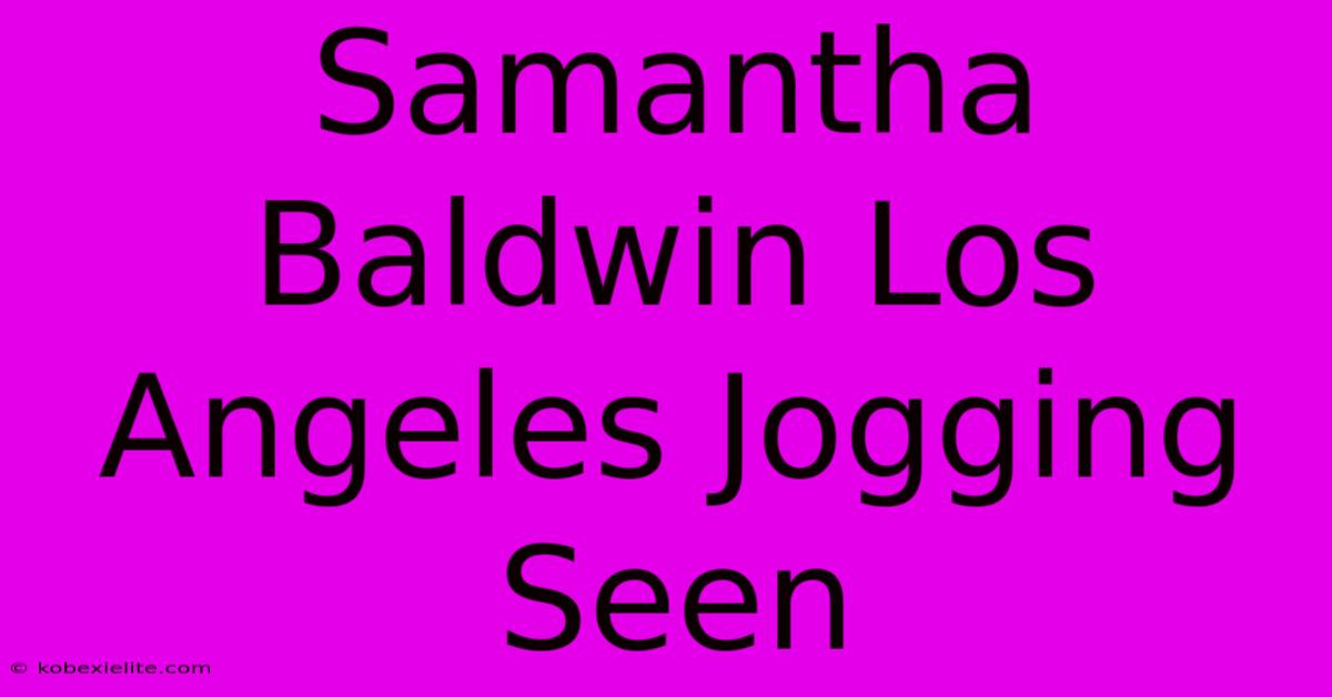 Samantha Baldwin Los Angeles Jogging Seen