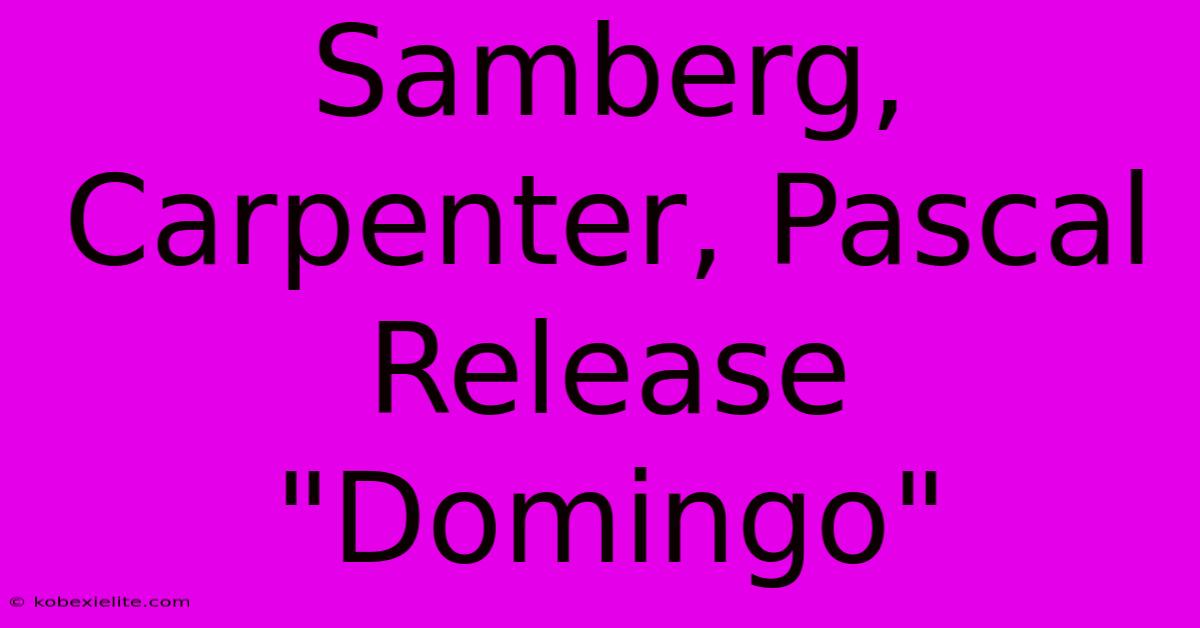 Samberg, Carpenter, Pascal Release 