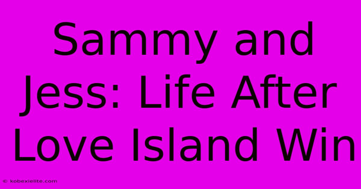 Sammy And Jess: Life After Love Island Win