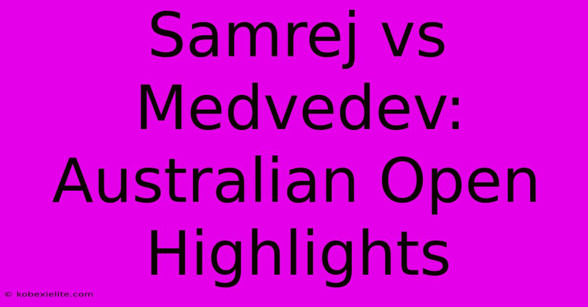 Samrej Vs Medvedev: Australian Open Highlights