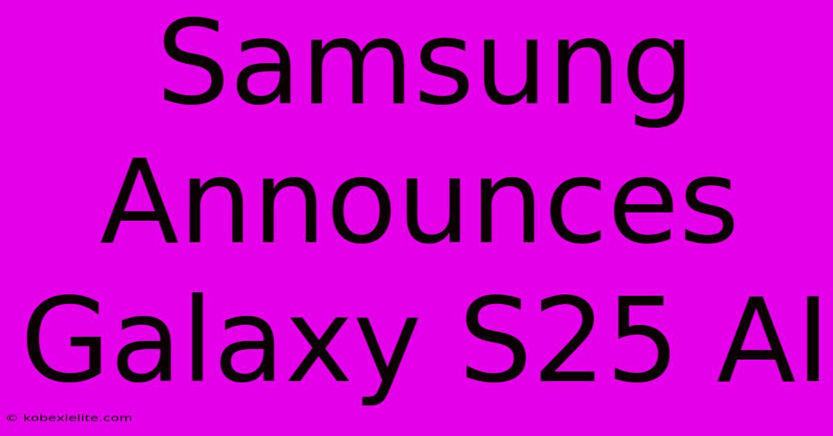 Samsung Announces Galaxy S25 AI