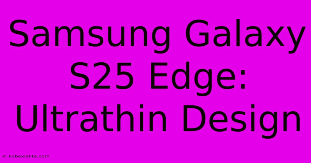 Samsung Galaxy S25 Edge: Ultrathin Design