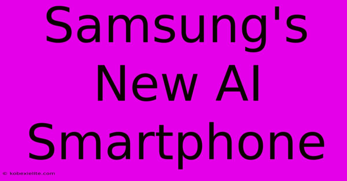 Samsung's New AI Smartphone