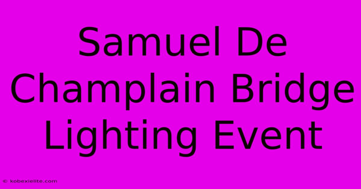 Samuel De Champlain Bridge Lighting Event