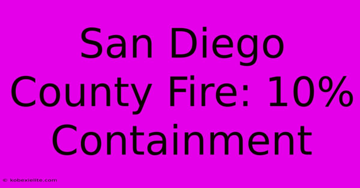 San Diego County Fire: 10% Containment