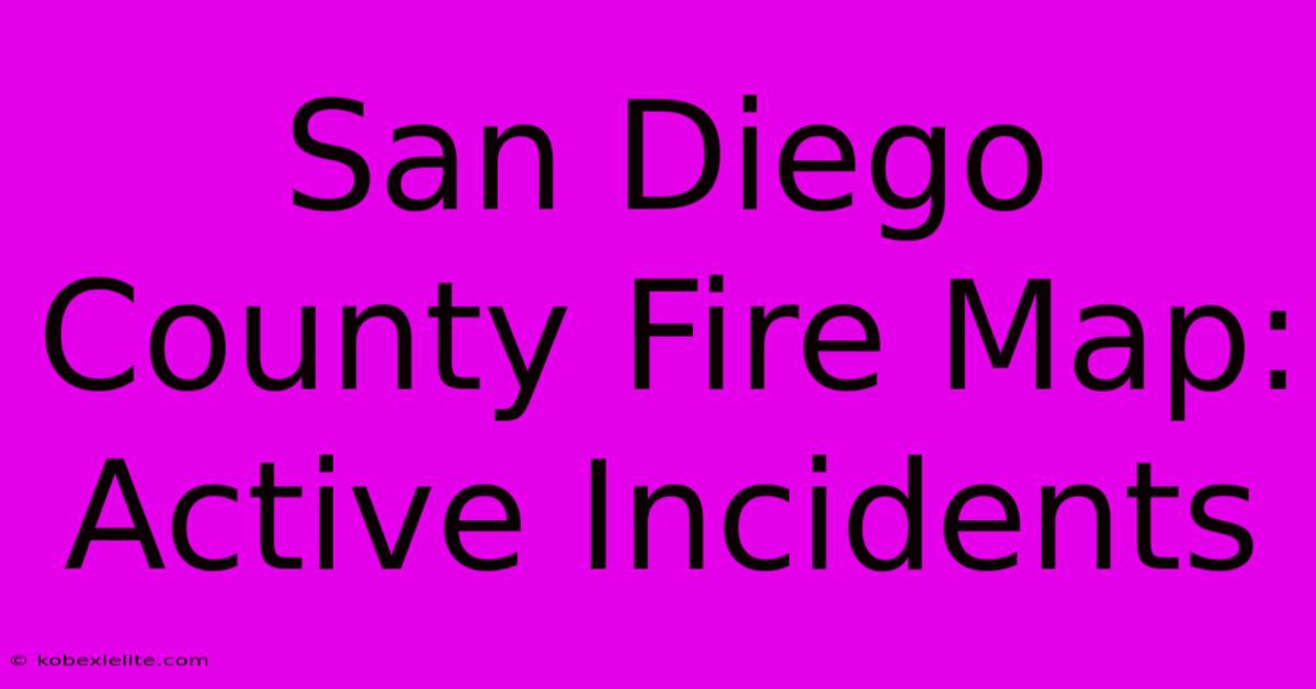 San Diego County Fire Map: Active Incidents