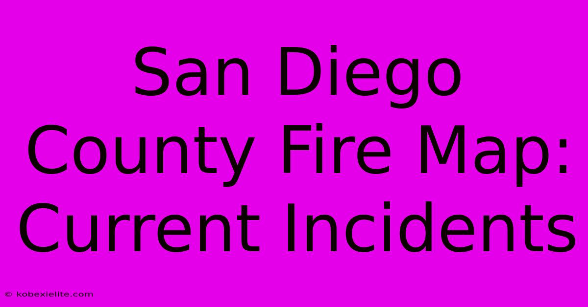 San Diego County Fire Map: Current Incidents