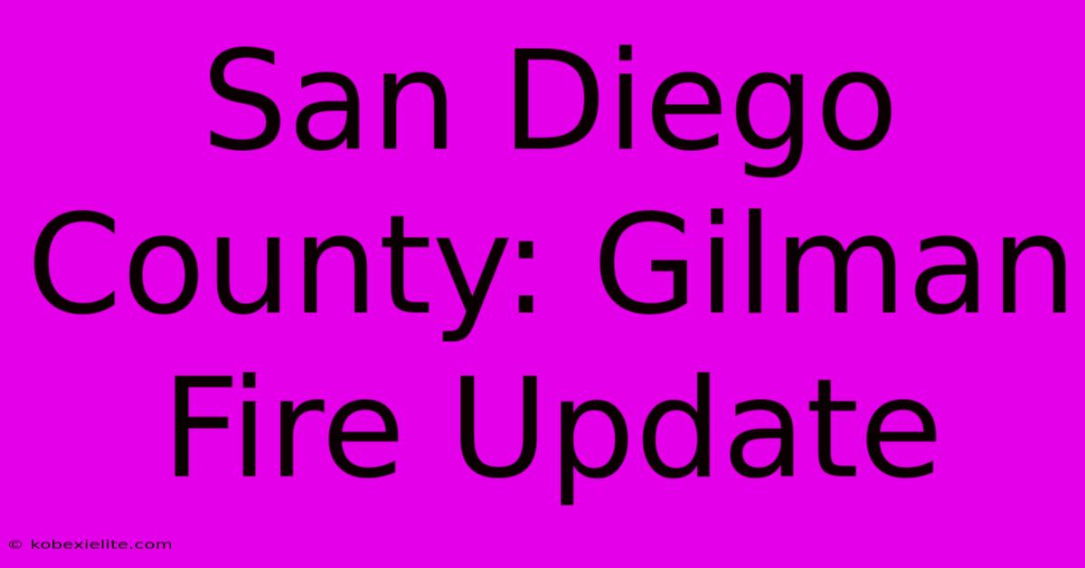 San Diego County: Gilman Fire Update