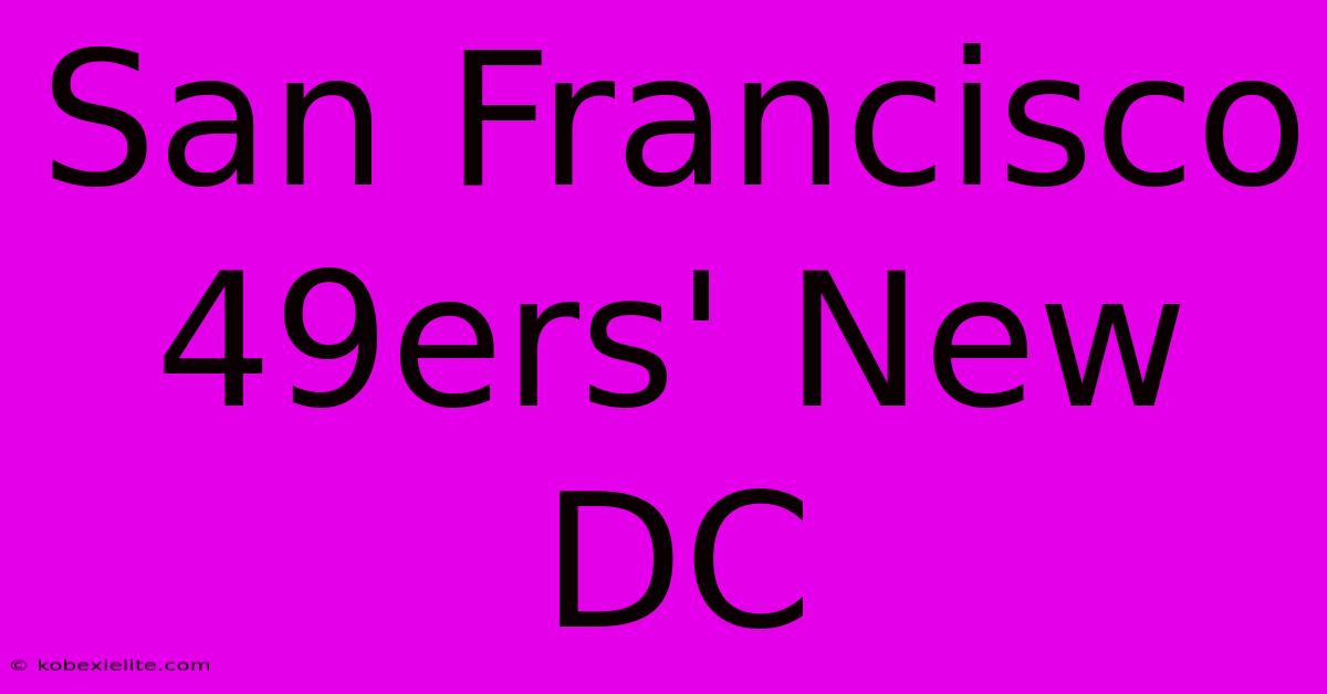 San Francisco 49ers' New DC