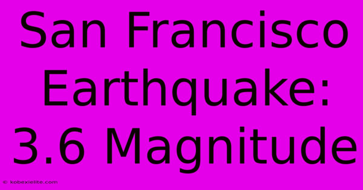 San Francisco Earthquake: 3.6 Magnitude