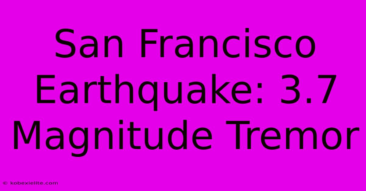 San Francisco Earthquake: 3.7 Magnitude Tremor