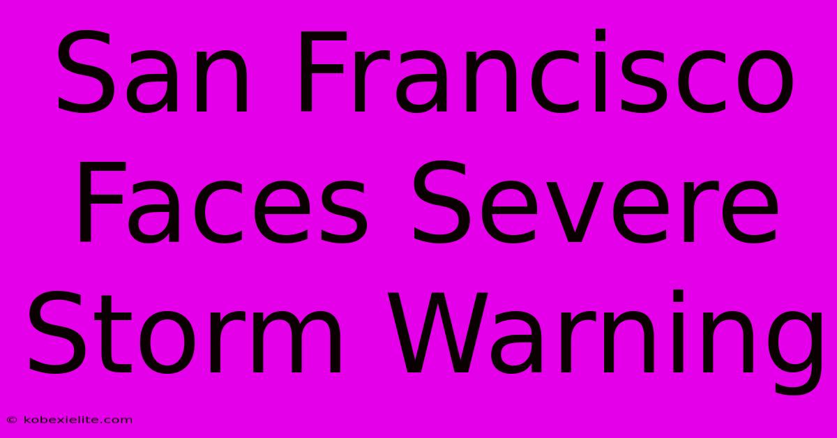 San Francisco Faces Severe Storm Warning San Francisco Faces Severe Storm Warning