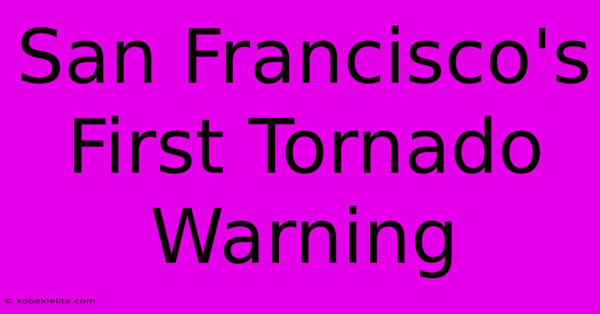 San Francisco's First Tornado Warning San Francisco's First Tornado Warning