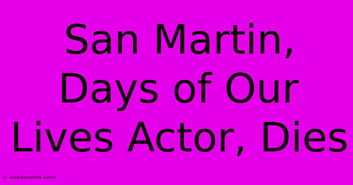 San Martin, Days Of Our Lives Actor, Dies