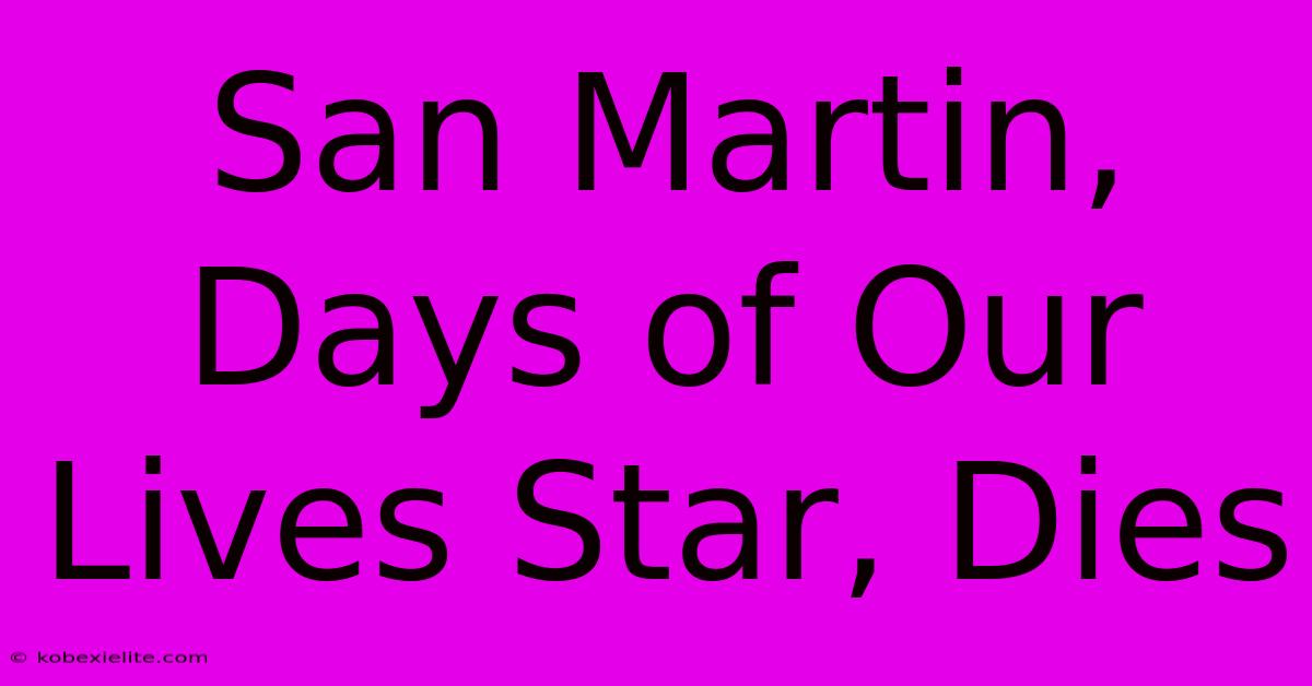 San Martin, Days Of Our Lives Star, Dies