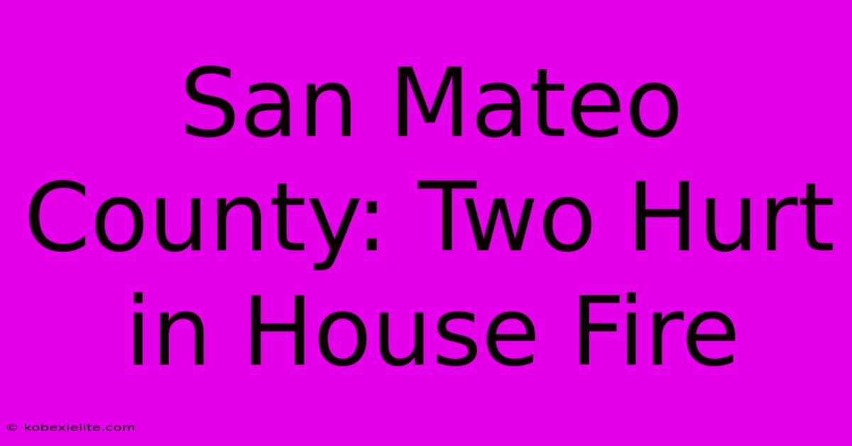 San Mateo County: Two Hurt In House Fire