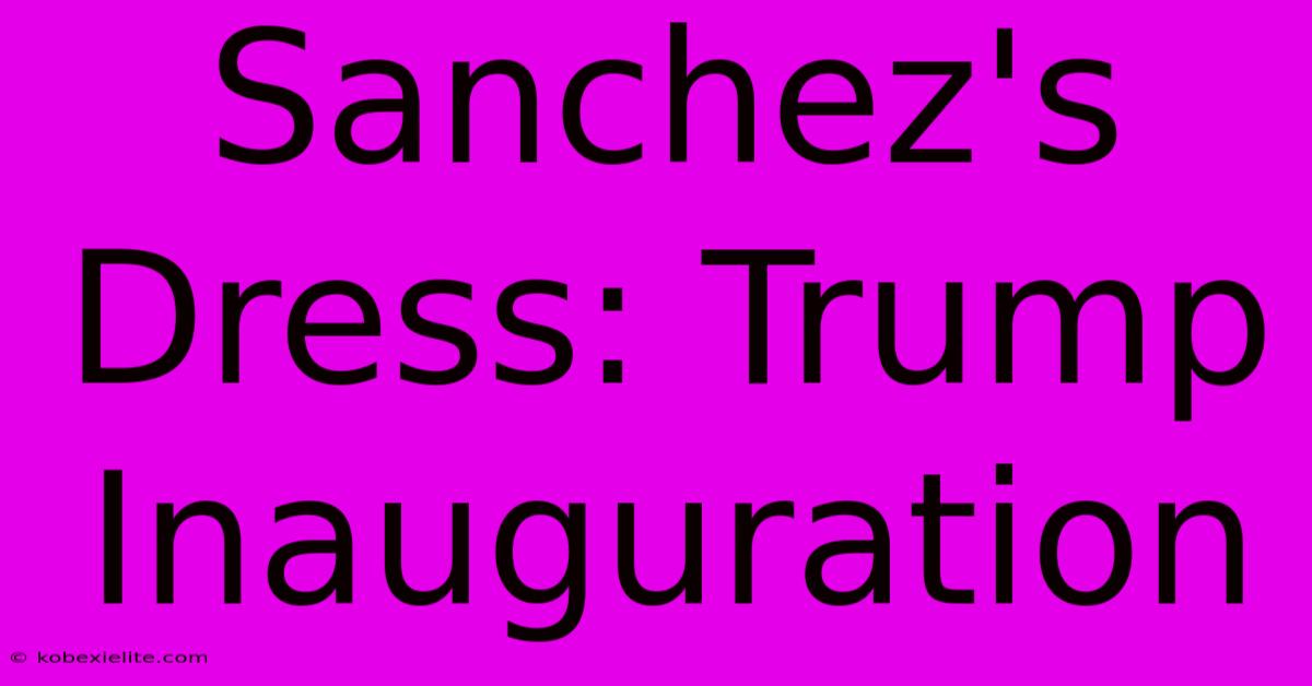 Sanchez's Dress: Trump Inauguration