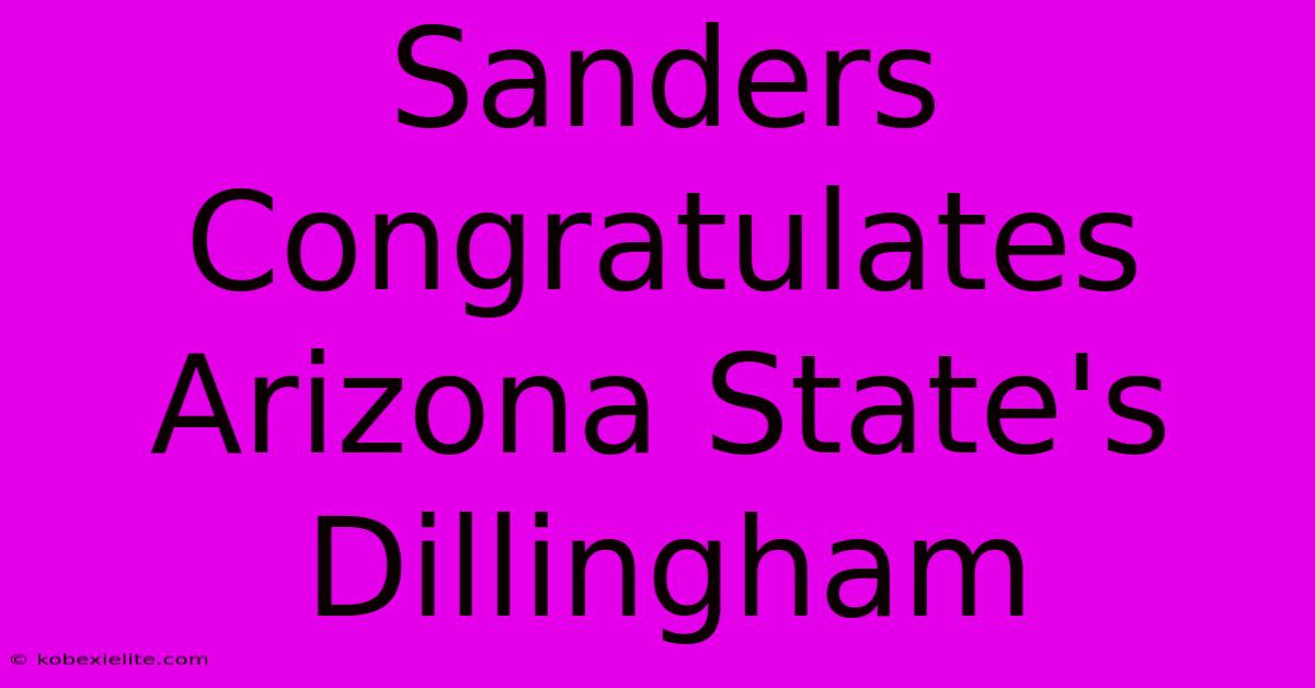 Sanders Congratulates Arizona State's Dillingham