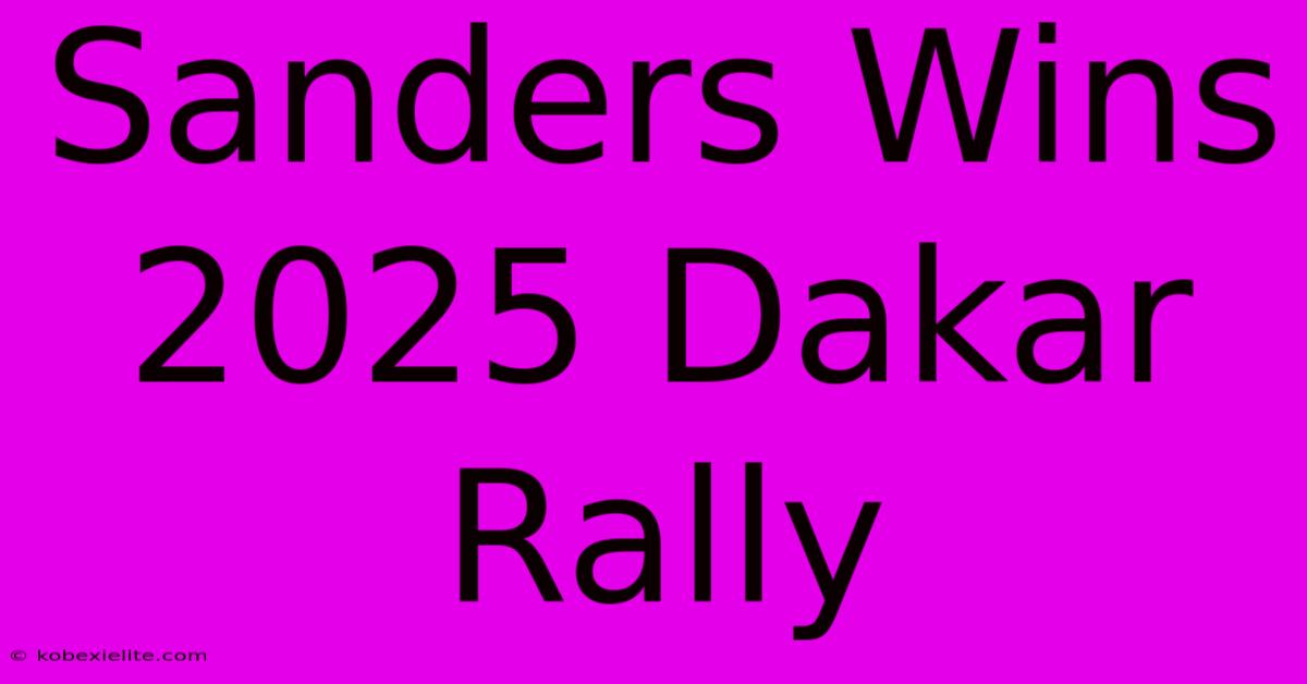 Sanders Wins 2025 Dakar Rally