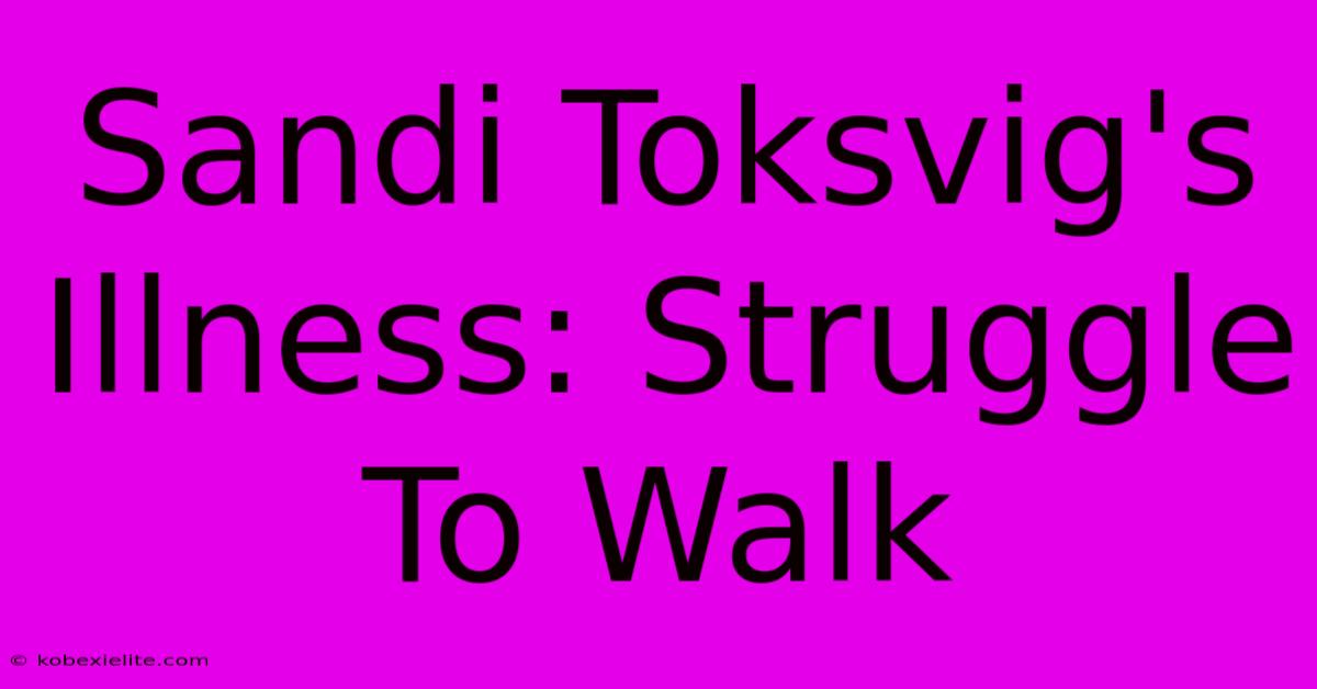 Sandi Toksvig's Illness: Struggle To Walk